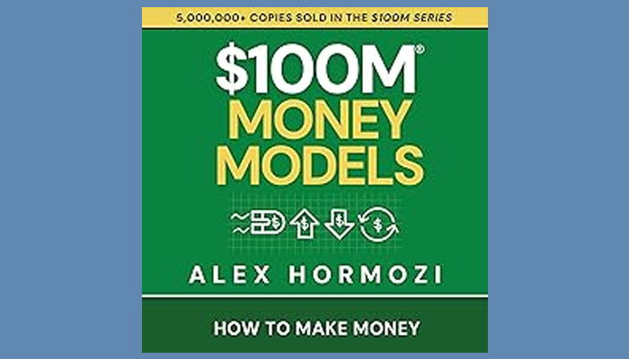 $100M Money Models: How To Make Money