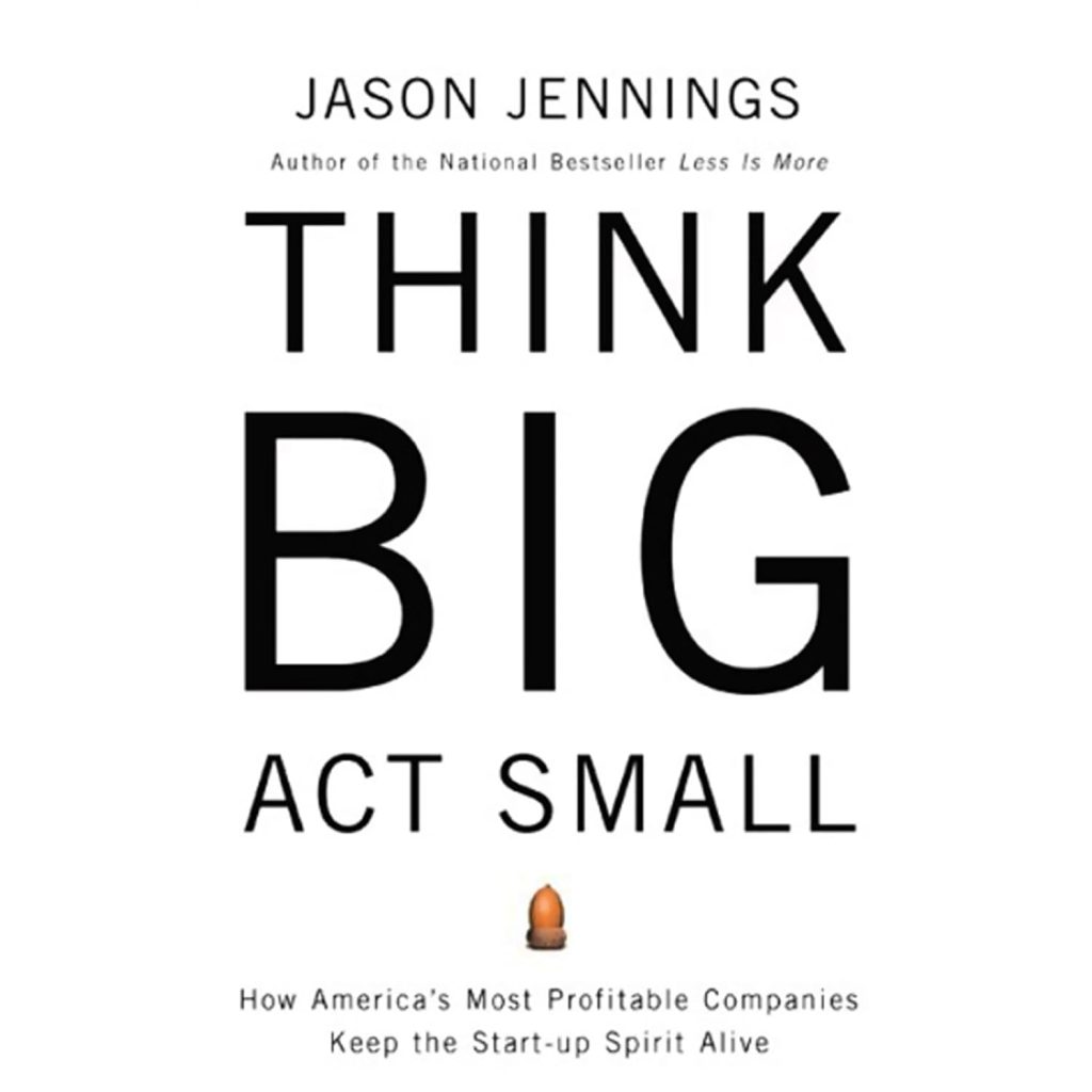 Think Big, Act Small: How America's Best Performing Companies Keep the Start-up Spirit Alive Audible Logo Audible Audiobook. Tradition says there are three ways to grow a company's revenue: fire up the sales team with empty promises, cut costs and downsize, or cook the books. But what if there's a better way, a way that nine amazingly profitable and well-run companies are already embracing. Jason Jennings and his research team screened more than 100,000 American companies to find nine that rarely end up on magazine covers, yet have increased revenues and profits by 10 percent or more for 10 consecutive years. Then they interviewed the leaders, workers, and customers of these quiet superstars to find the secrets of their astoundingly consistent and profitable growth.