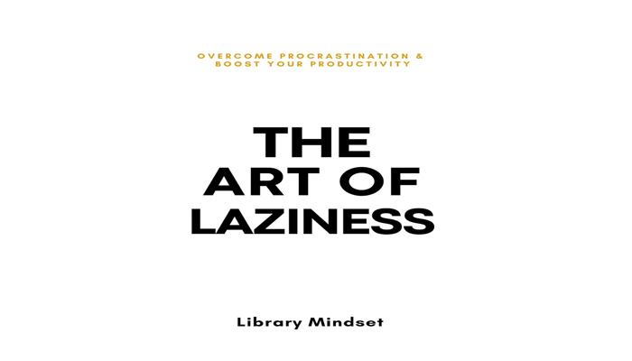 The Art of Laziness: Overcome Procrastination