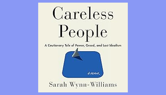 Careless People: A Cautionary Tale of Power, Greed, and Lost Idealism