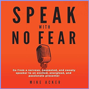Speak with No Fear: Go from a Nervous, Nauseated, and Sweaty Speaker to an Excited, Energized, and Passionate Presenter Audible Logo Audible Audiobook