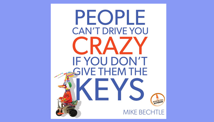 People Can't Drive You Crazy If You Don't Give Them the Keys