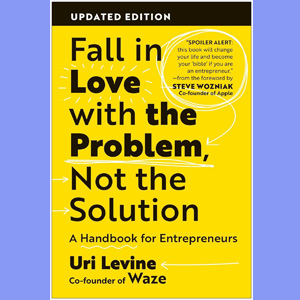 Fall in Love with the Problem, Not the Solution