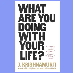 What Are You Doing With Your Life? by J. Krishnamurti