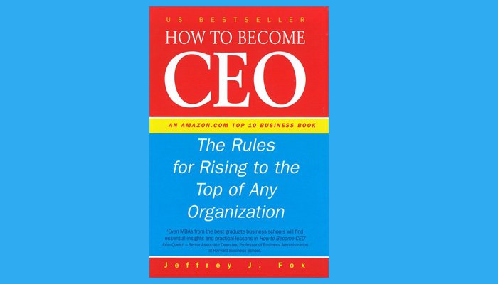 How to Become a Ceo : The Rules for Rising to the Top of Any Organisation 