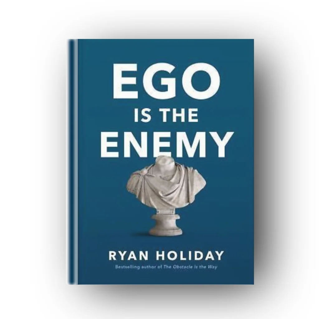 Ego Is the Enemy by Ryan Holiday