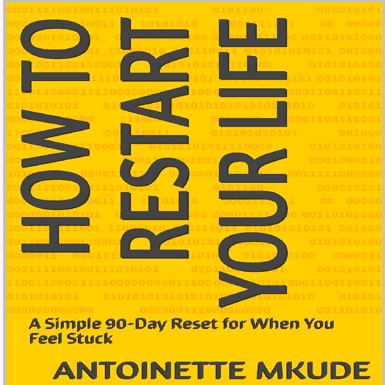 How to Restart Your Life by Antoinette Mkude