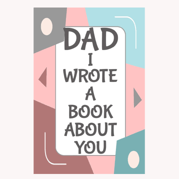 Dad I Wrote A Book About You